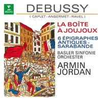 Armin Jordan - Debussy: La boîte à joujoux, 6 Épigraphes antiques & Sarabande (Orch. Caplet, Ansermet & Ravel)