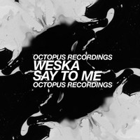 Weska - Say To Me