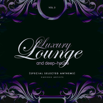 Various Artists - Luxury Lounge And Deep-House (Special Selected Anthems), Vol. 3
