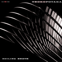 Trokopotaka - Boiling Broth