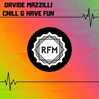 Davide Mazzilli - Chill & Have Fun