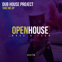 Dub House Project - Take Me Up