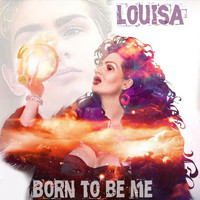 Louisa - Born To Be Me