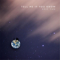 Eric Yun - Tell Me If You Know