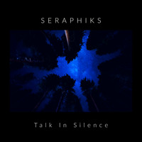 Seraphiks - Talk In Silence