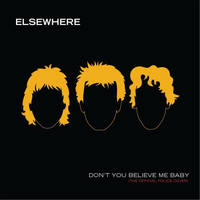 Elsewhere - Don't You Believe Me Baby