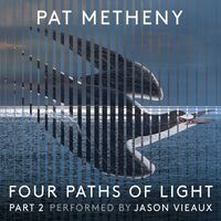 Pat Metheny & Jason Vieaux - Pat Metheny: Four Paths of Light, Pt. 2