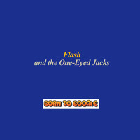 Flash and the One-Eyed Jacks - Born to Boogie