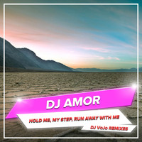 Dj Amor - Hold Me, My Step, Run Away With Me (DJ VoJo Remixes)