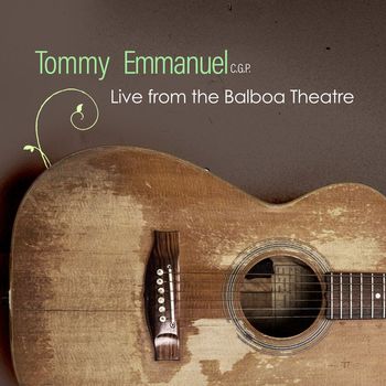 Tommy Emmanuel - Live from the Balboa Theatre