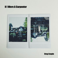 Drug Couple - If I Were a Carpenter