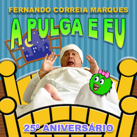 Fernando Correia Marques - A Pulga e Eu (Nova Versão 25º Aniversário)