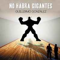 Guillermo González - No Habrá Gigantes