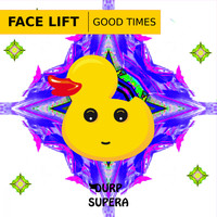 Face Lift - Good Times