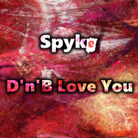 Spyke - D'n'B Love You