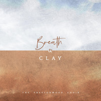 The Prestonwood Choir - Breath and Clay