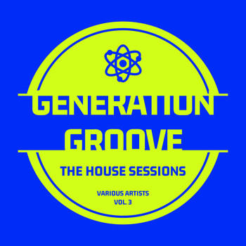 Various Artists - Generation Groove, Vol. 3 (The House Sessions)
