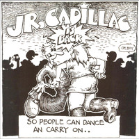 Jr. Cadillac - Jr. Cadillac is Back, So People Can Dance an' Carry On