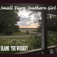 Blame the Whiskey - Small Town Southern Girl