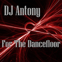 Dj Antony - For The Dancefloor (Explicit)