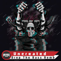 Uncreated - Drop The Bass Bomb