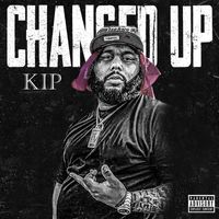 Kip - Changed Up (Explicit)