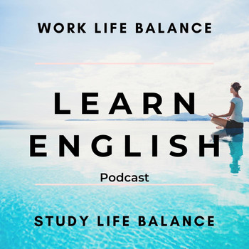 English Languagecast - Learn English Podcast: Work Life Balance, Study Life Balance