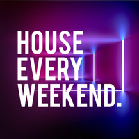 House Music - House Every Weekend