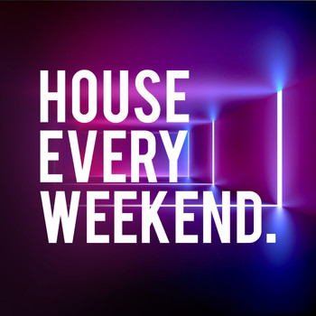 House Music - House Every Weekend