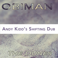 Obiman - The Dunes (Andy Kidd's Shifting Dub)