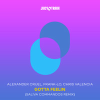 Alexander Cruel, Frank-Lo, Chris Valencia - Gotta Feelin (Saliva Commandos Remix)