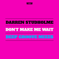 Darren Studholme - Don't Make Me Wait(Deep Groove Mixes)