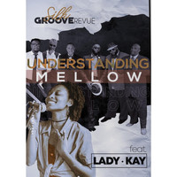 Silk Groove Revue - Understanding Mellow (feat. Lady Kay)