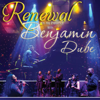 Benjamin Dube - Renewal in His Presence