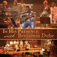 Benjamin Dube - In His Presence