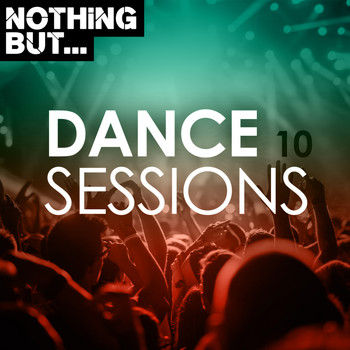 Various Artists - Nothing But... Dance Sessions, Vol. 10