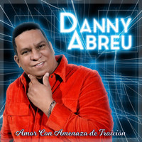 Danny Abreu - Amor Con Amenaza de Traición (Explicit)