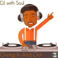DJ With Soul - Giving In & Out