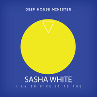 Sasha White - I Am On Give It To You