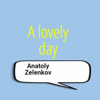 Anatoly Zelenkov - A Lovely Day