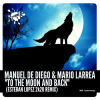 Manuel de Diego & Mario Larrea - To The Moon And Back (Esteban Lopez 2K20 Remix)