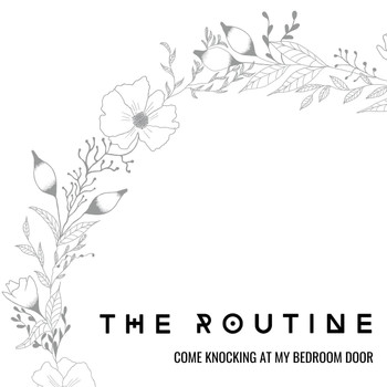 The Routine - Come Knocking At My Bedroom Door
