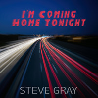 Steve Gray - I'm Coming Home Tonight