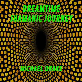 Michael Drake - Dreamtime Shamanic Journey