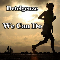 Betelgeuze - We Can Do (Explicit)