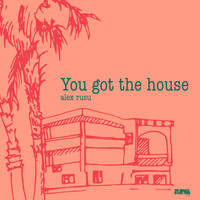 Alex Rusu - You Got The House