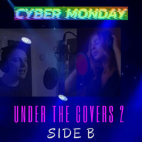 Cyber Monday - Under The Covers 2: Side B