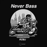 RobJ - Never Bass