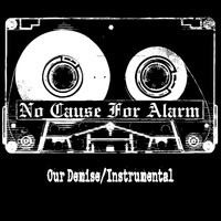 No Cause for Alarm - Our Demise (Instrumental) (Explicit)