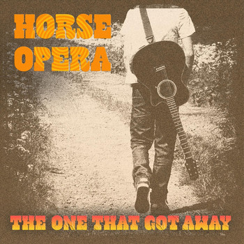 Horse Opera - The One That Got Away